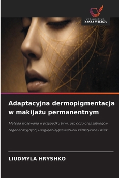 Adaptacyjna dermopigmentacja w makijazu permanentnym (Polish Edition)