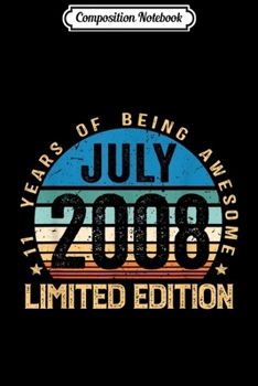 Composition Notebook: 11th Birthday Gifts Born July 2008 Limited Edition  Journal/Notebook Blank Lined Ruled 6x9 100 Pages