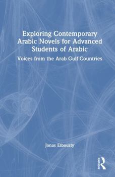 Hardcover Exploring Contemporary Arabic Novels for Advanced Students of Arabic: Voices from the Arab Gulf Countries [Arabic] Book