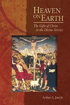 Paperback Heaven on Earth: The Gifts of Christ in the Divine Service Book