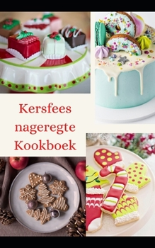 Paperback Kersfees nageregte Kookboek: Maklike nageregte-resepte om jou vakansietafel met lekkernye te versier [Afrikaans] Book