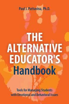 Paperback The Alternative Educator's Handbook: Tools for Managing Students with Emotional and Behavioral Issues Book
