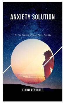 Paperback Anxiety Solution: All You Require to Know About Anxiety Book