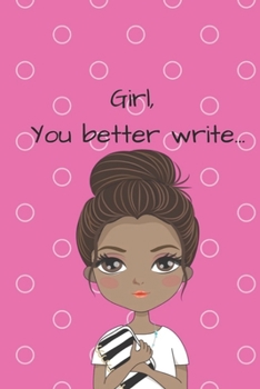 Girl, You Better Write: A Journal for the Young, Black, and Gifted Girls for Goal Tracking and Reflection