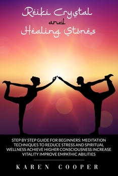 Paperback Reiki Crystal and Healing Stones: step by step guide for beginners: Meditation techniques to reduce stress and spiritual wellness Achieve higher consc Book