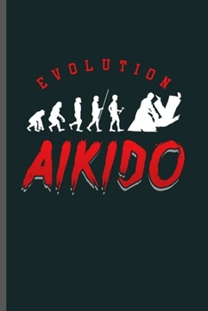 Paperback Evolution Aikido: Cool Aikido Design For Aikido Lover Player Athlete Sayings Blank Journal Gift (6"x9") Lined Notebook to write in Book