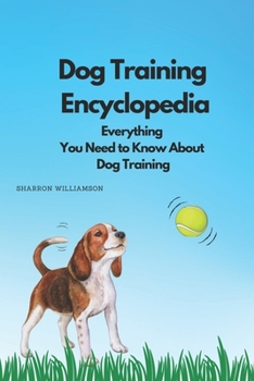 Paperback Dog Training Encyclopedia: Everything You Need to Know About Dog Training Book