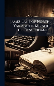 James Lane of North Yarmouth, Me. and His Descendants