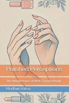 Paperback Polished Perceptions: The Untold Power of Well-Groomed Nails Book