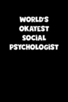 World's Okayest Social Psychologist Notebook - Social Psychologist Diary - Social Psychologist Journal - Funny Gift for Social Psychologist: Medium ... Diary, 110 page, Lined, 6x9 (15.2 x 22.9 cm)
