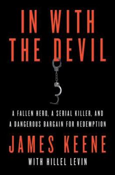 Hardcover In with the Devil: A Fallen Hero, a Serial Killer, and a Dangerous Bargain for Redemption Book