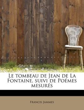 Paperback Le Tombeau de Jean de La Fontaine, Suivi de Poemes Mesures [French] Book