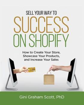 Paperback Sell Your Way to Success on Shopify: How to Create Your Store, Showcase Your Products, and Increase Your Sales (with B&W Photos) Book