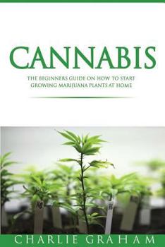 Paperback Cannabis: The Beginners Guide on How to Start Growing Marijuana Plants at Home Book