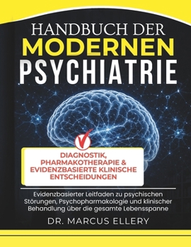 Handbuch Der Modernen Psychiatrie: Evidenzbasierter Leitfaden zu psychischen Störungen, Psychopharmakologie und klinischer Behandlung über die gesamte Lebensspanne (German Edition)
