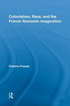 Paperback Colonialism, Race, and the French Romantic Imagination Book