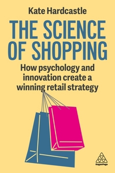 Paperback The Science of Shopping: How Psychology and Innovation Create a Winning Retail Strategy Book