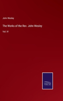 The Works of the Rev. John Wesley: Vol. IV