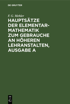 Hauptsätze Der Elementar-mathematik Zum Gebrauche an Höheren Lehranstalten