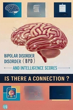 Bipolar Disorder (BPD) and Intelligence Scores - Is There a Connection?: Research has yet to prove a definitive connection between bipolar disorder ... to learn what the latest studies have found.