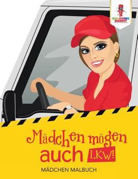 Paperback Mädchen mögen auch LKW!: Mädchen Malbuch [German] Book