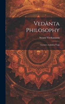 Hardcover Vedânta Philosophy: Lectures on Jnâna Yoga Book