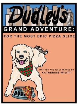 Dudley's Grand Adventure: For the Most Epic Pizza Slice: For the Most Epic Pizza Slice