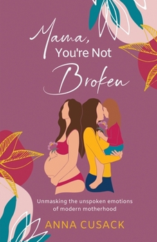 Paperback Mama, You're Not Broken: Unmasking the unspoken emotions of modern motherhood Book