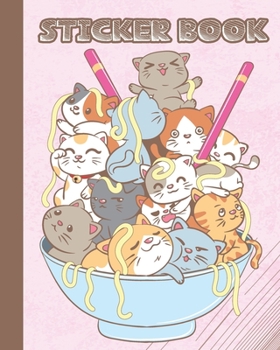 Paperback Sticker Book: Permanent Blank Sticker Collection Book for Kids and Adults with Cute Kawaii Cats Ramen Bowl, Album with White 8x10 In Book