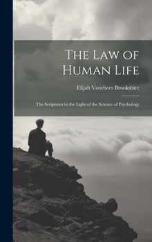 Hardcover The law of Human Life; the Scriptures in the Light of the Science of Psychology Book