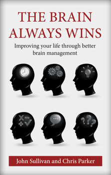 Paperback The Brain Always Wins: Improving Your Life Through Better Brain Management Book