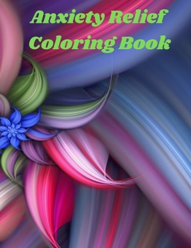 Paperback Anxiety Relief Coloring Book: Anxiety Relief Coloring Book