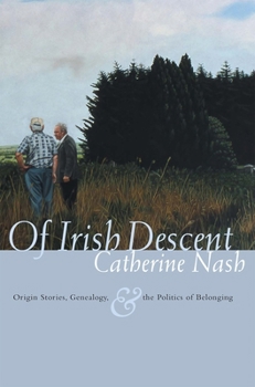 Hardcover Of Irish Descent: Origin Stories, Genealogy, & the Politics of Belonging Book