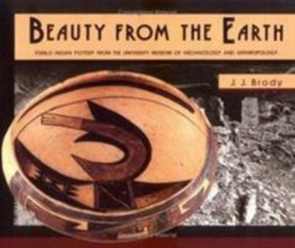 Paperback Beauty from the Earth: Pueblo Indian Pottery from the University Museum of Archaeology and Anthropology Book