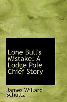 Lone Bull's Mistake: A Lodge Pole Chief Story