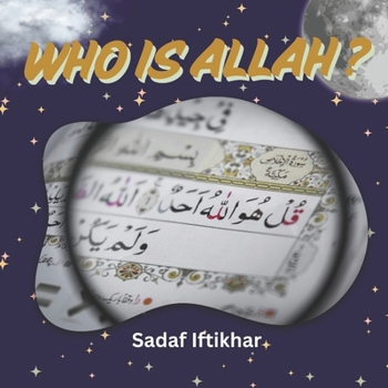 Who is ALLAH?: Teaching Kids About Allah’s Attributes with Lessons from the Quran