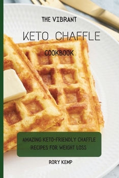 Paperback The Vibrant KETO Chaffle Cookbook: Amazing Keto-friendly Chaffle Recipes For Weight Loss Book