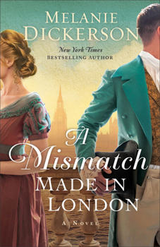 A Mismatch Made in London: A He-Falls-First Enemies-to-Lovers Historical Romance Set in Regency London England Reminiscent of Pride and Prejudice