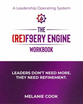 Paperback The (RE)F9ERY Engine Workbook: Leaders Don't Need More. They Need Refinement. Book