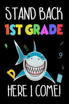 Paperback Stand Back 1st Grade Here I Come!: Funny Back To School First Grader Shark Notebook Gift For Boys Book