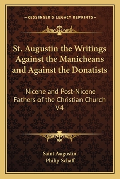 Paperback St. Augustin the Writings Against the Manicheans and Against the Donatists: Nicene and Post-Nicene Fathers of the Christian Church V4 Book