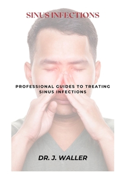 Paperback Sinus Infections: Professional Guides to Treating Sinus Infections Book