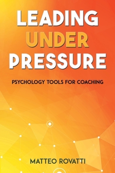 Paperback Leading Under Pressure - Psychology Tools for Coaching Book