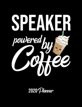 Speaker Powered By Coffee 2020 Planner: Speaker Planner, Gift idea for coffee lover, 120 pages 2020 Calendar for Speaker