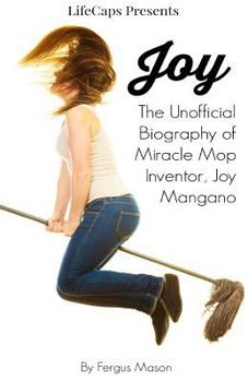 Paperback Joy: The Unofficial Biography of Miracle Mop Inventor, Joy Mangano Book