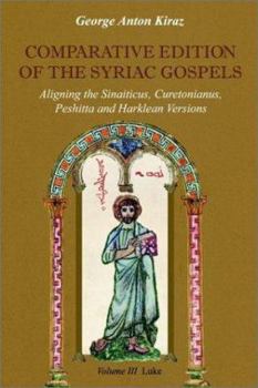 Paperback Comparative Edition of the Syriac Gospels: Aligning the Old Syriac (Sinaiticus, Curetonianus), Peshitta and Harklean Versions (Volume 3, Luke) Book