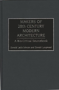 Hardcover Makers of 20th Century Modern Architecture: A Bio-Critical Sourcebook Book