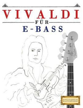 Paperback Vivaldi Für E-Bass: 10 Leichte Stücke Für E-Bass Anfänger Buch [German] Book