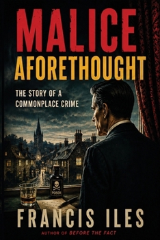 Malice Aforethought - The Story of a Commonplace Crime: A Positronic Book