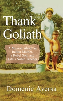 Hardcover Thank Goliath: A Memoir About an Italian Mother, a Rebel Son, and Life's Noble Teacher Book